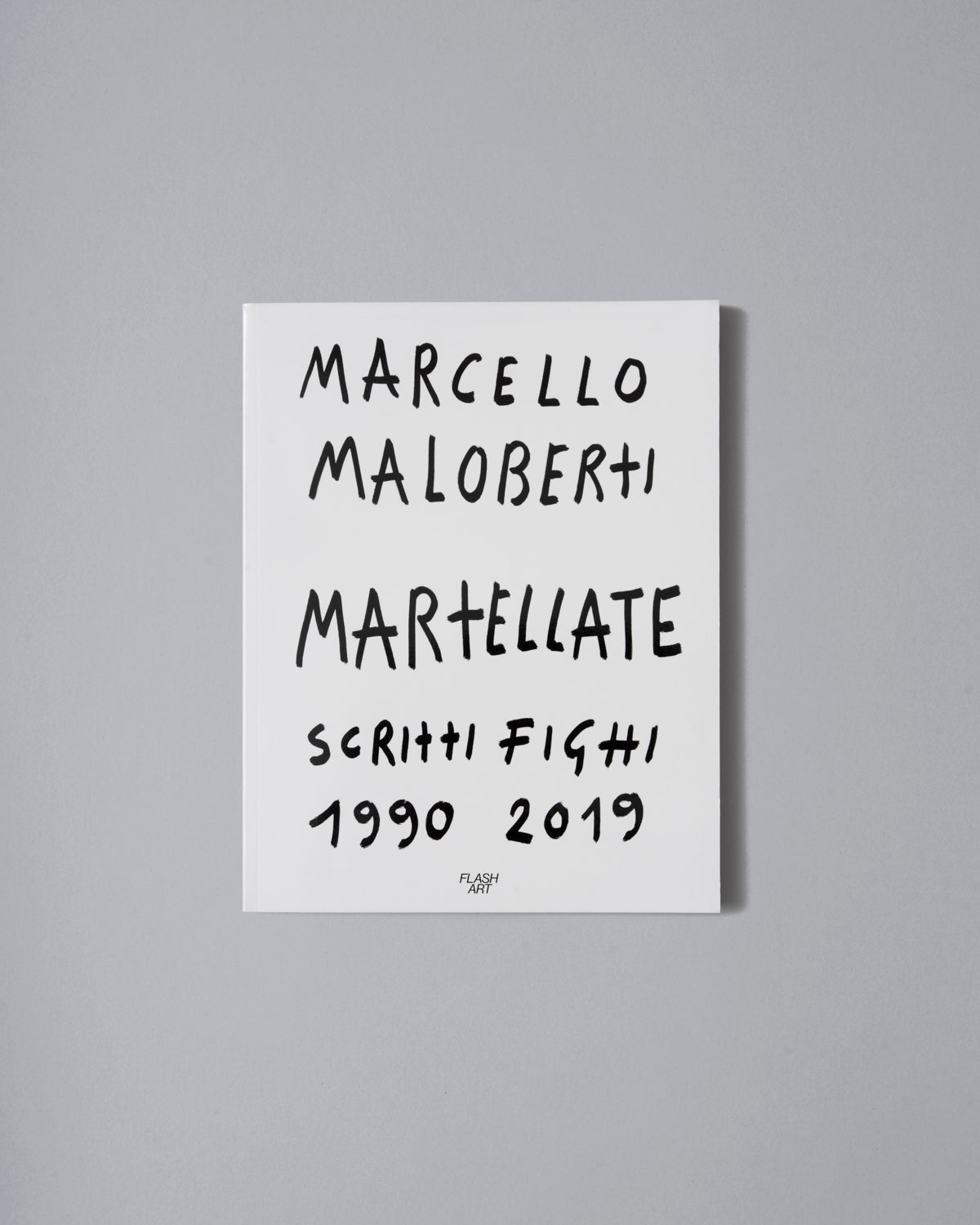 MARTELLATE (SCRITTI FIGHI 1990-2019) Marcello Maloberti